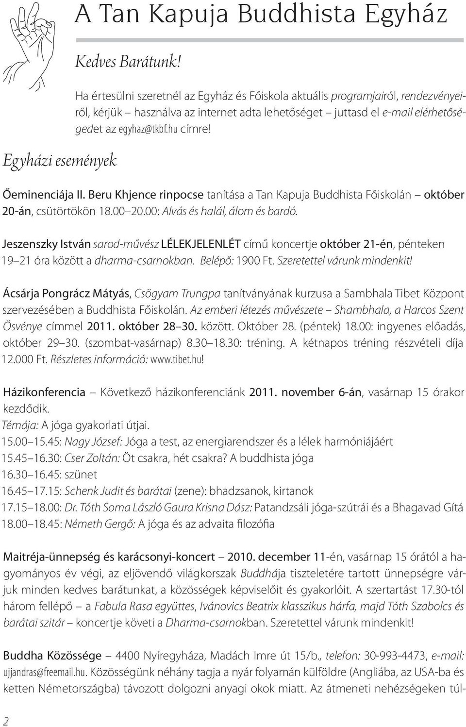 Őeminenciája II. Beru Khjence rinpocse tanítása a Tan Kapuja Buddhista Főiskolán október 20-án, csütörtökön 18.00 20.00: Alvás és halál, álom és bardó.
