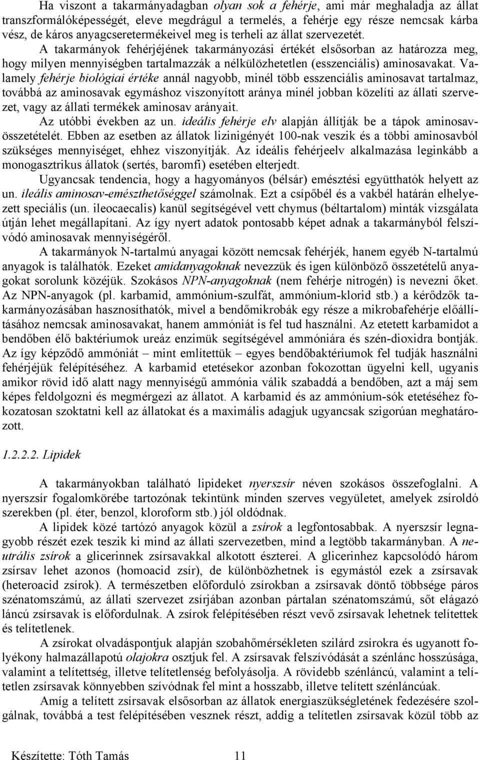 A takarmányok fehérjéjének takarmányozási értékét elsősorban az határozza meg, hogy milyen mennyiségben tartalmazzák a nélkülözhetetlen (esszenciális) aminosavakat.