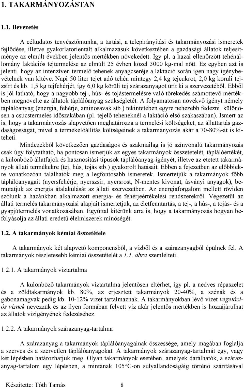 Ez egyben azt is jelenti, hogy az intenzíven termelő tehenek anyagcseréje a laktáció során igen nagy igénybevételnek van kitéve.