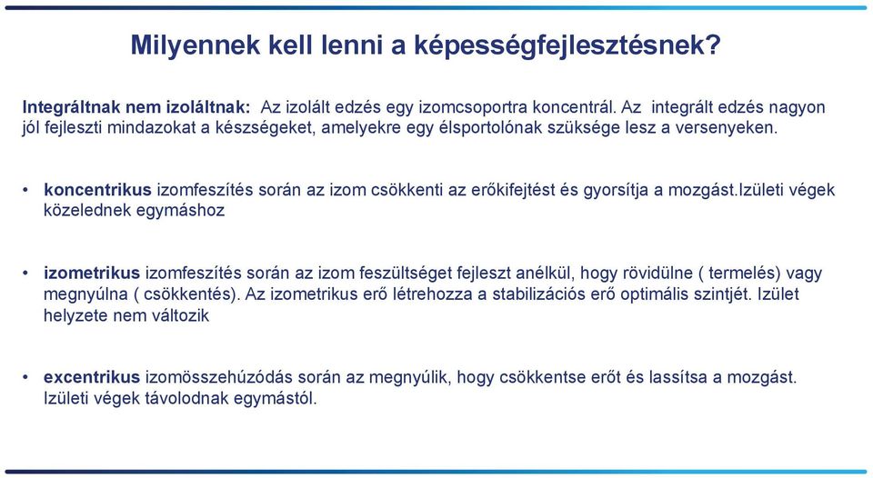 koncentrikus izomfeszítés során az izom csökkenti az erőkifejtést és gyorsítja a mozgást.