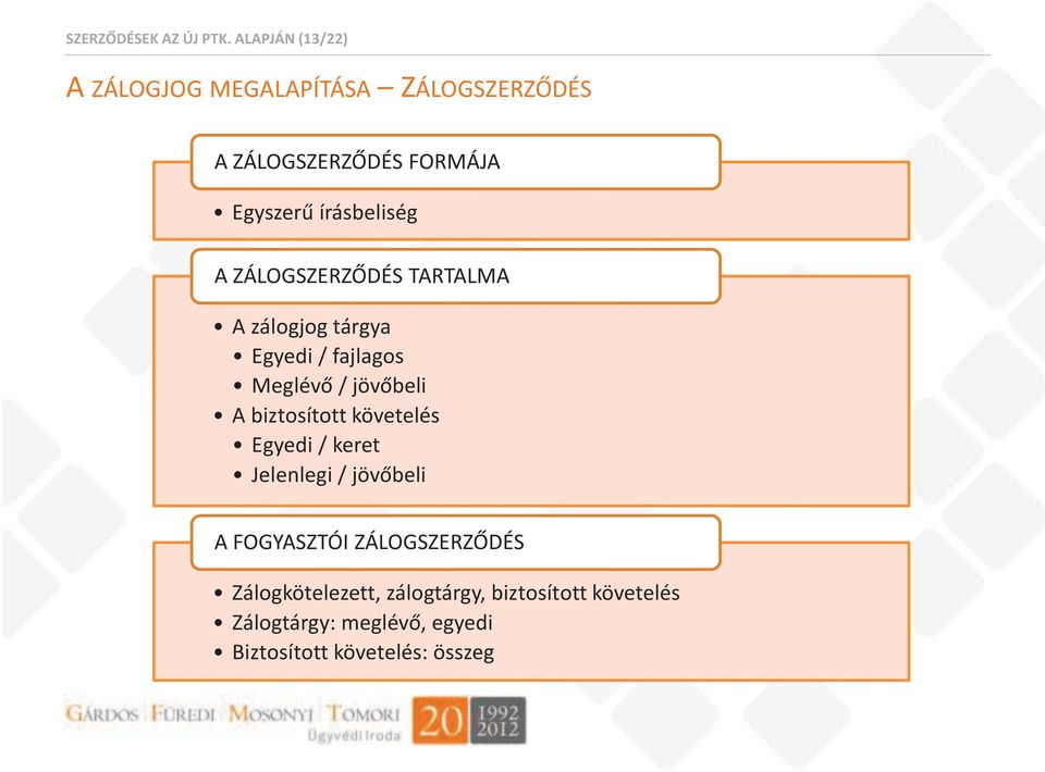 A ZÁLOGSZERZŐDÉS TARTALMA A zálogjog tárgya Egyedi / fajlagos Meglévő / jövőbeli A biztosított