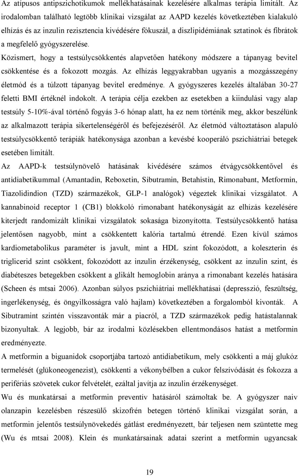 megfelelő gyógyszerelése. Közismert, hogy a testsúlycsökkentés alapvetően hatékony módszere a tápanyag bevitel csökkentése és a fokozott mozgás.