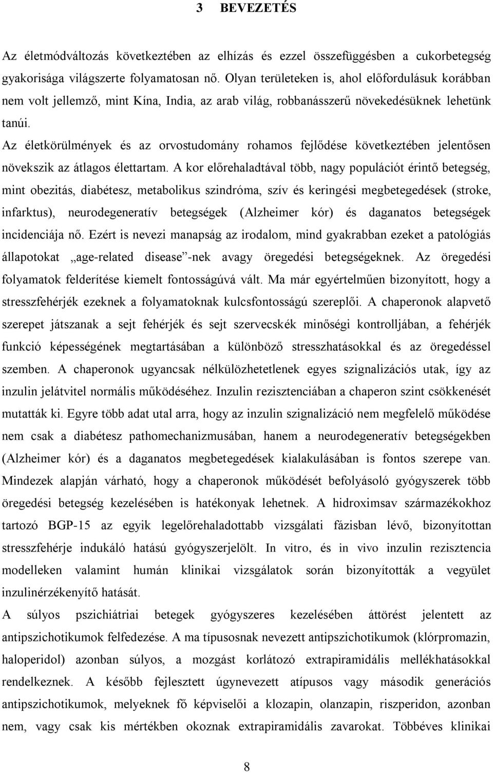 Az életkörülmények és az orvostudomány rohamos fejlődése következtében jelentősen növekszik az átlagos élettartam.