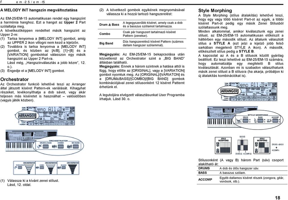 (2) Továbbra is tartsa lenyomva a [MELODY INT] gombot, és közben az [A/B], [1]~[8] és a [VARIATION] gombokkal válasszon egy másik hangszínt az Upper 2 Part-ra.