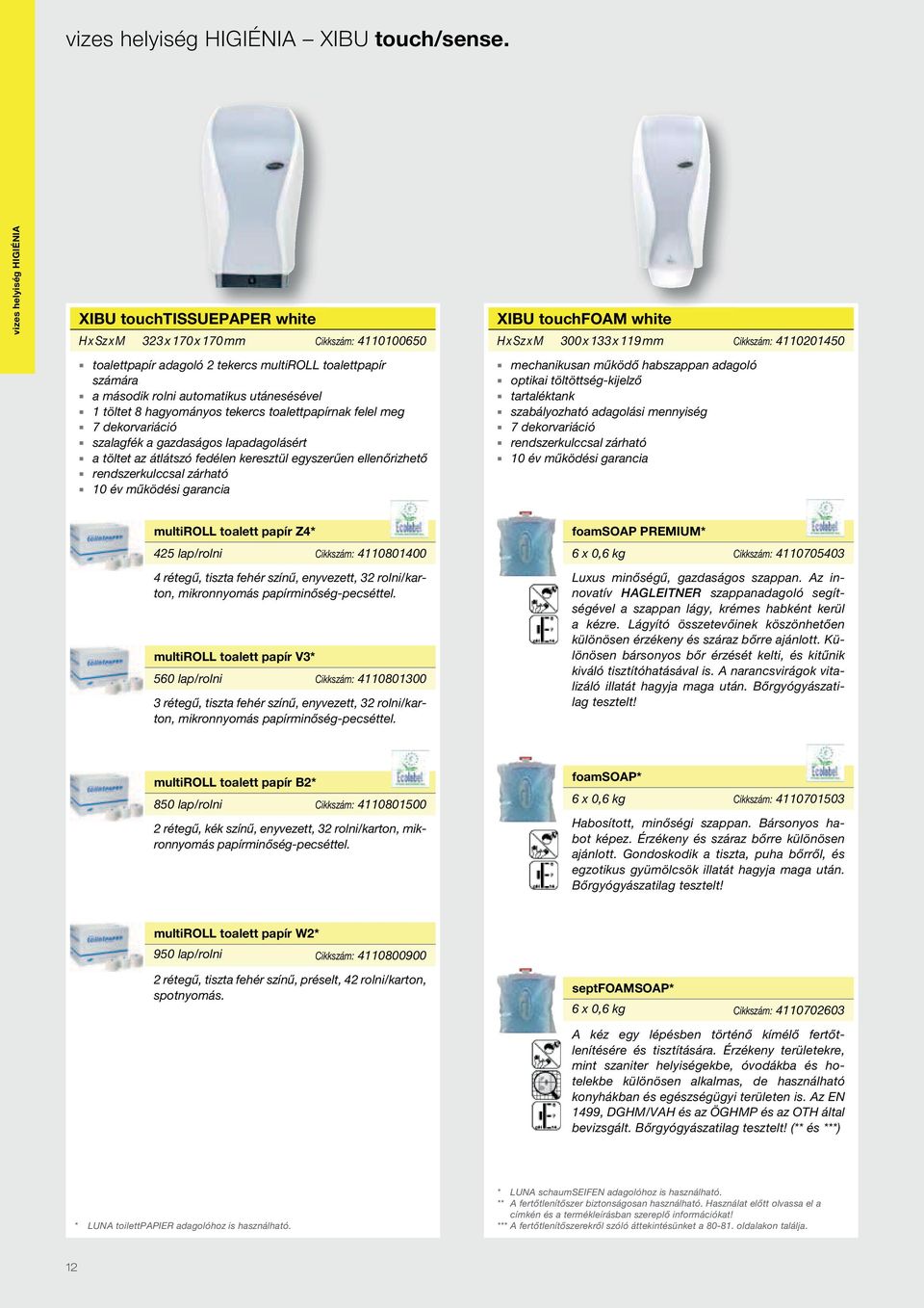 utánesésével 1 töltet 8 hagyományos tekercs toalettpapírnak felel meg 7 dekorvariáció szalagfék a gazdaságos lapadagolásért a töltet az átlátszó fedélen keresztül egyszerűen ellenőrizhető