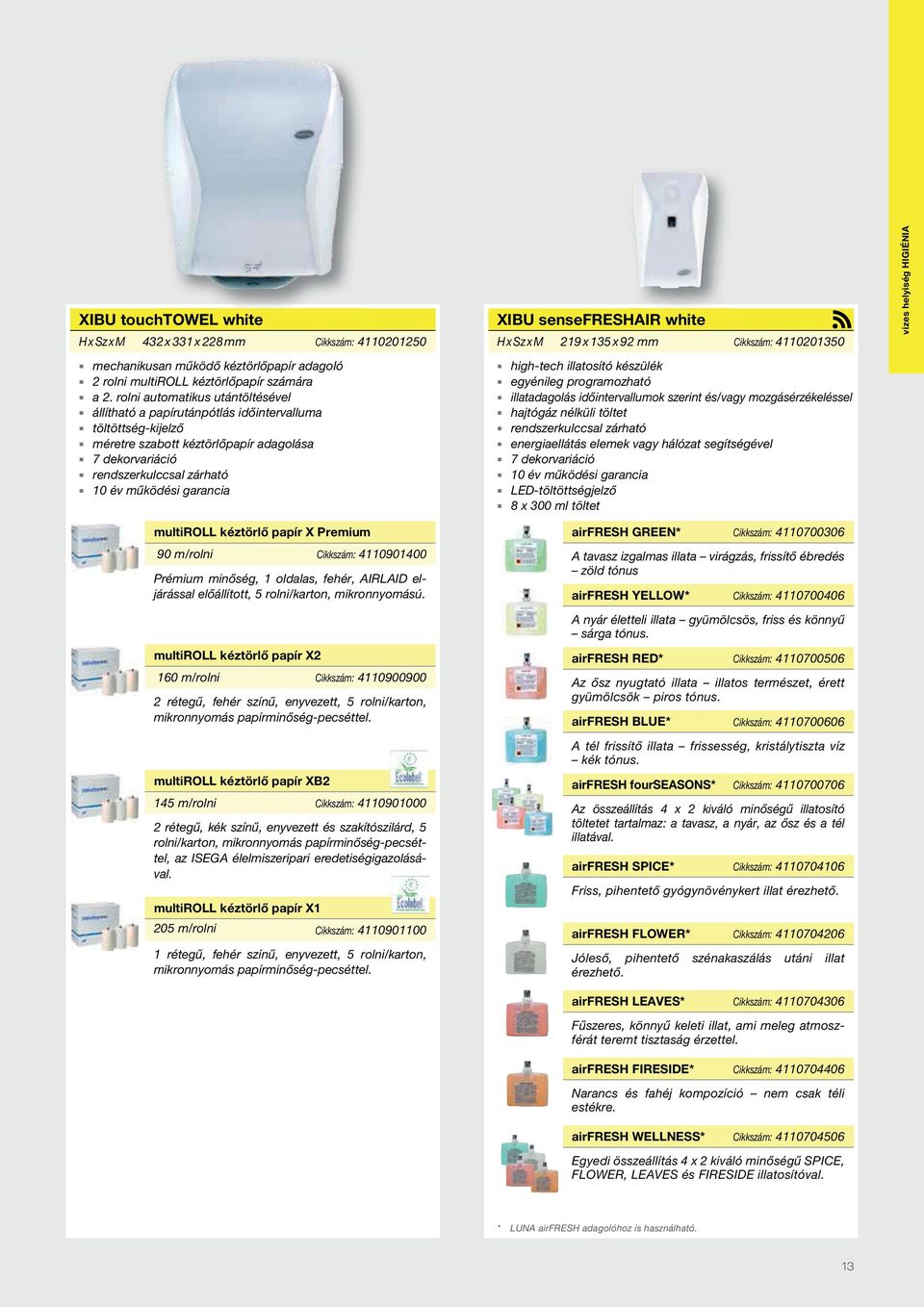 garancia XIBU sensefreshair white H x Sz x M 219 x 135 x 92 mm Cikkszám: 4110201350 high-tech illatosító készülék egyénileg programozható illatadagolás időintervallumok szerint és/vagy