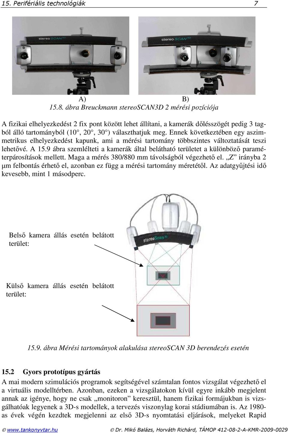 Ennek következtében egy aszimmetrikus elhelyezkedést kapunk, ami a mérési tartomány többszintes változtatását teszi lehetıvé. A 15.