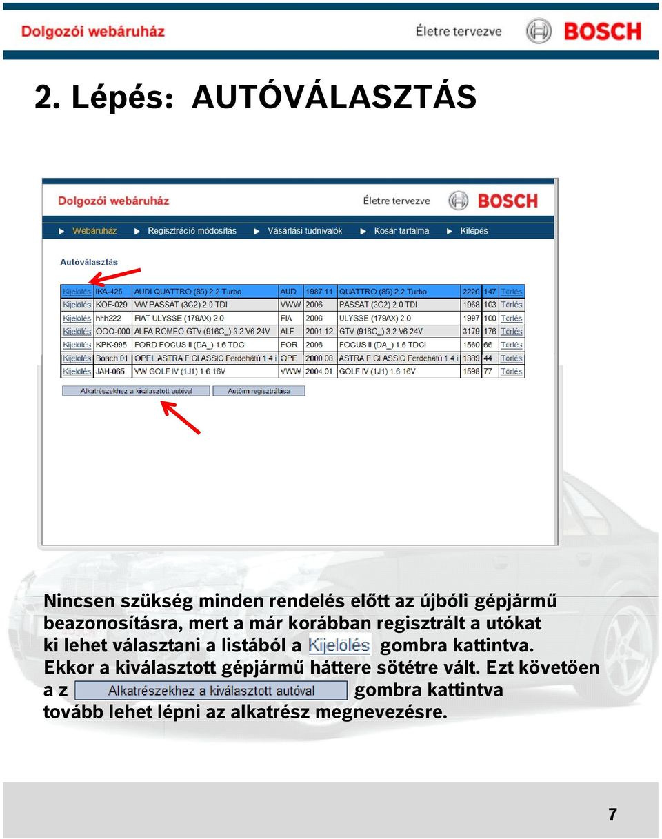 beazonosításra, mert a már korábban regisztrált a utókat ki lehet választani a