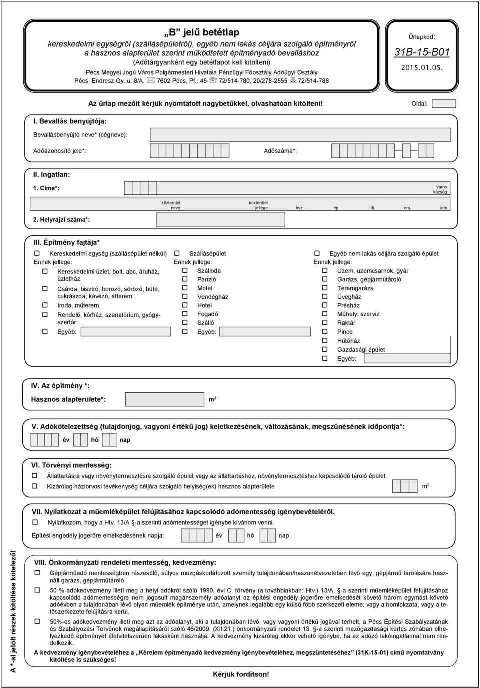 : 45 72/514-780, 20/278-2555 72/514-788 Űrlapkód: 31B-15-B01 2015.01.05. Az űrlap mezőit kérjük nyomtatott nagybetűkkel, olvashatóan kitölteni! Oldal: I.