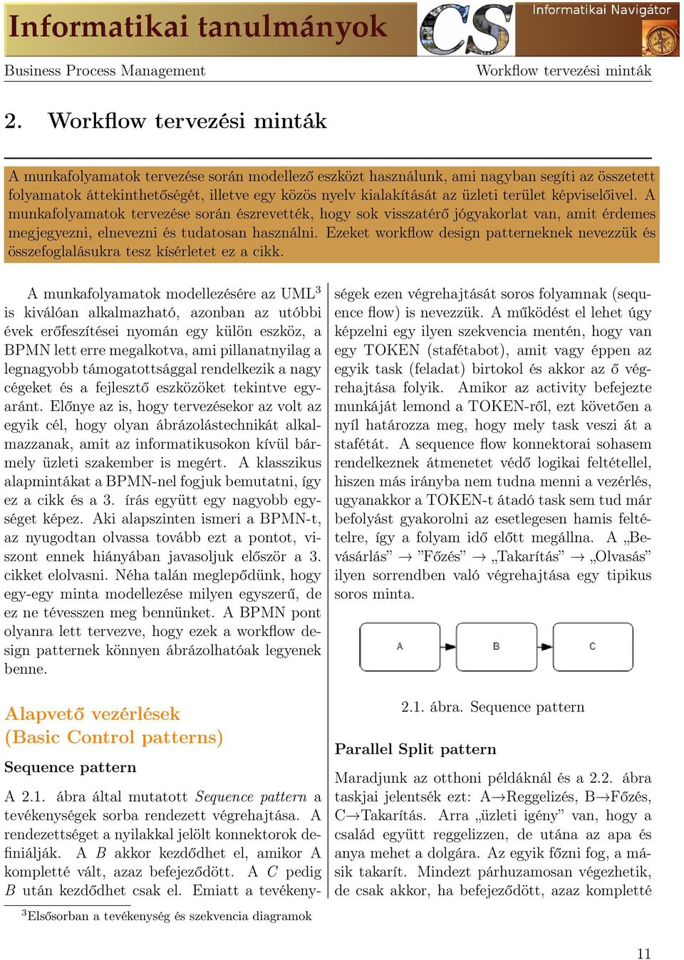 terület képviselőivel. A munkafolyamatok tervezése során észrevették, hogy sok visszatérő jógyakorlat van, amit érdemes megjegyezni, elnevezni és tudatosan használni.