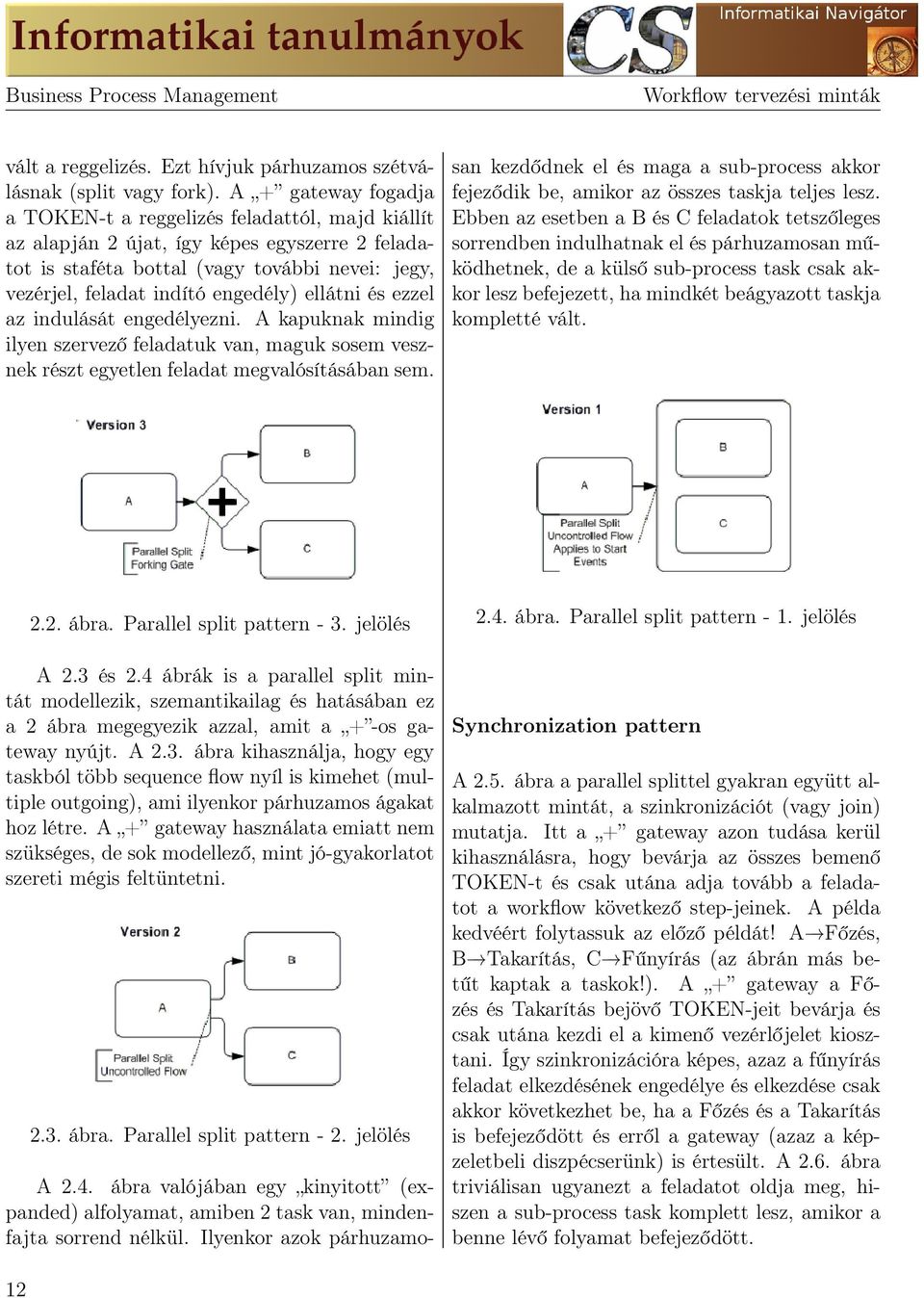 ellátni és ezzel az indulását engedélyezni. A kapuknak mindig ilyen szervező feladatuk van, maguk sosem vesznek részt egyetlen feladat megvalósításában sem. A 2.4.