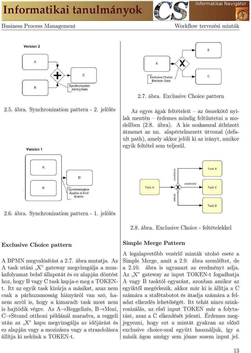 alapértelmezett útvonal (default path), amely akkor jelöli ki az irányt, amikor egyik feltétel sem teljesül. 2.6. ábra.