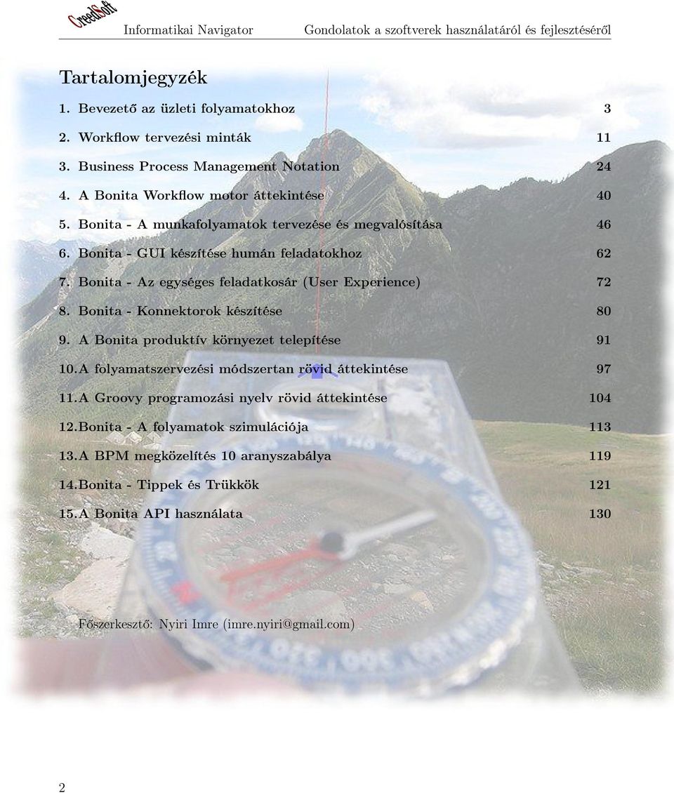 Bonita - Az egységes feladatkosár (User Experience) 72 8. Bonita - Konnektorok készítése 80 9. A Bonita produktív környezet telepítése 91 10.A folyamatszervezési módszertan rövid áttekintése 97 11.