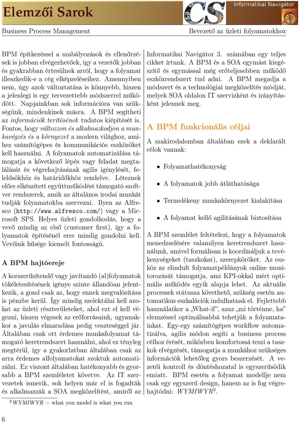 A BPM segítheti az információk terítésének tudatos kiépítését is.