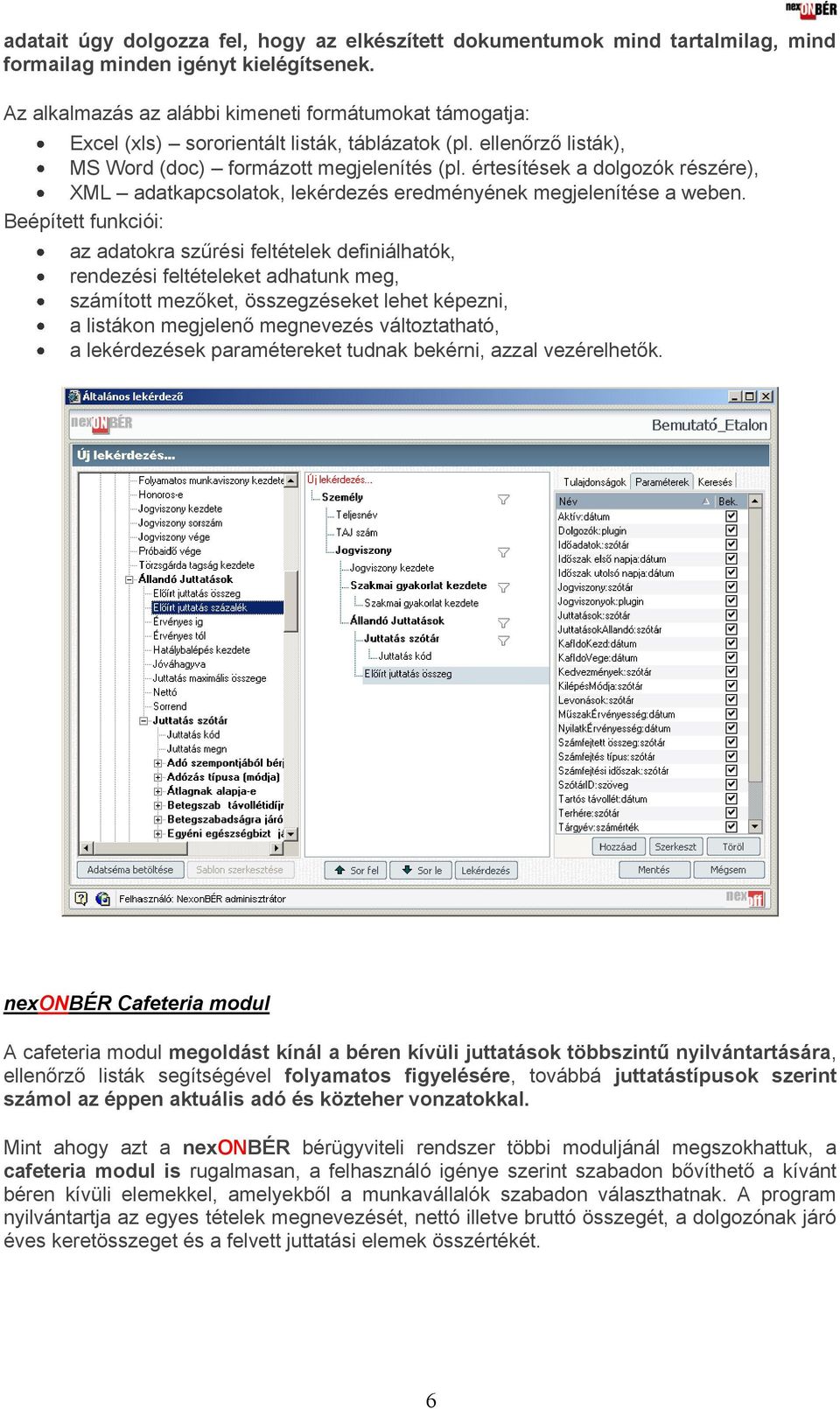 értesítések a dolgozók részére), XML adatkapcsolatok, lekérdezés eredményének megjelenítése a weben.