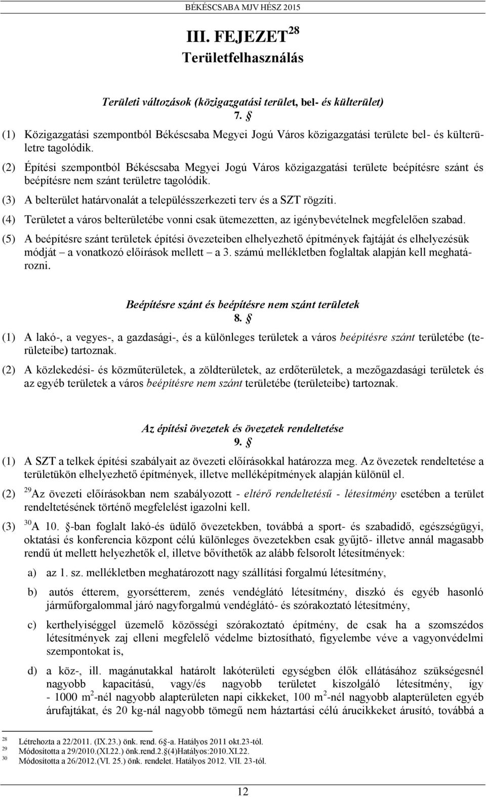 (2) Építési szempontból Békéscsaba Megyei Jogú Város közigazgatási területe beépítésre szánt és beépítésre nem szánt területre tagolódik.