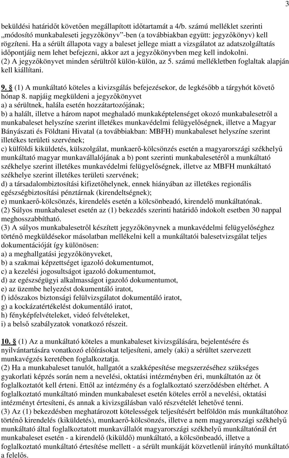(2) A jegyzıkönyvet minden sérültrıl külön-külön, az 5. számú mellékletben foglaltak alapján kell kiállítani. 9.