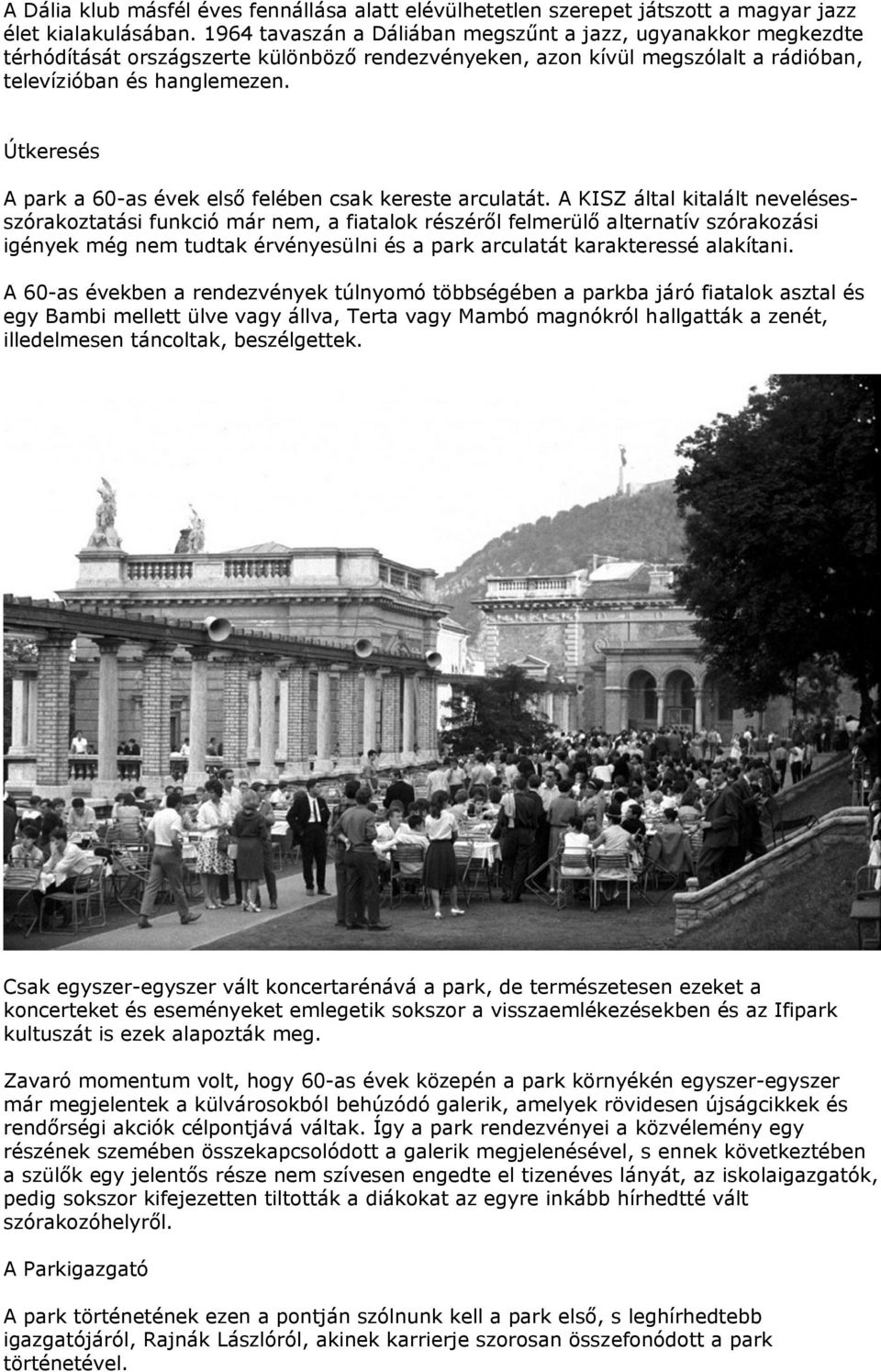 Útkeresés A park a 60-as évek első felében csak kereste arculatát.