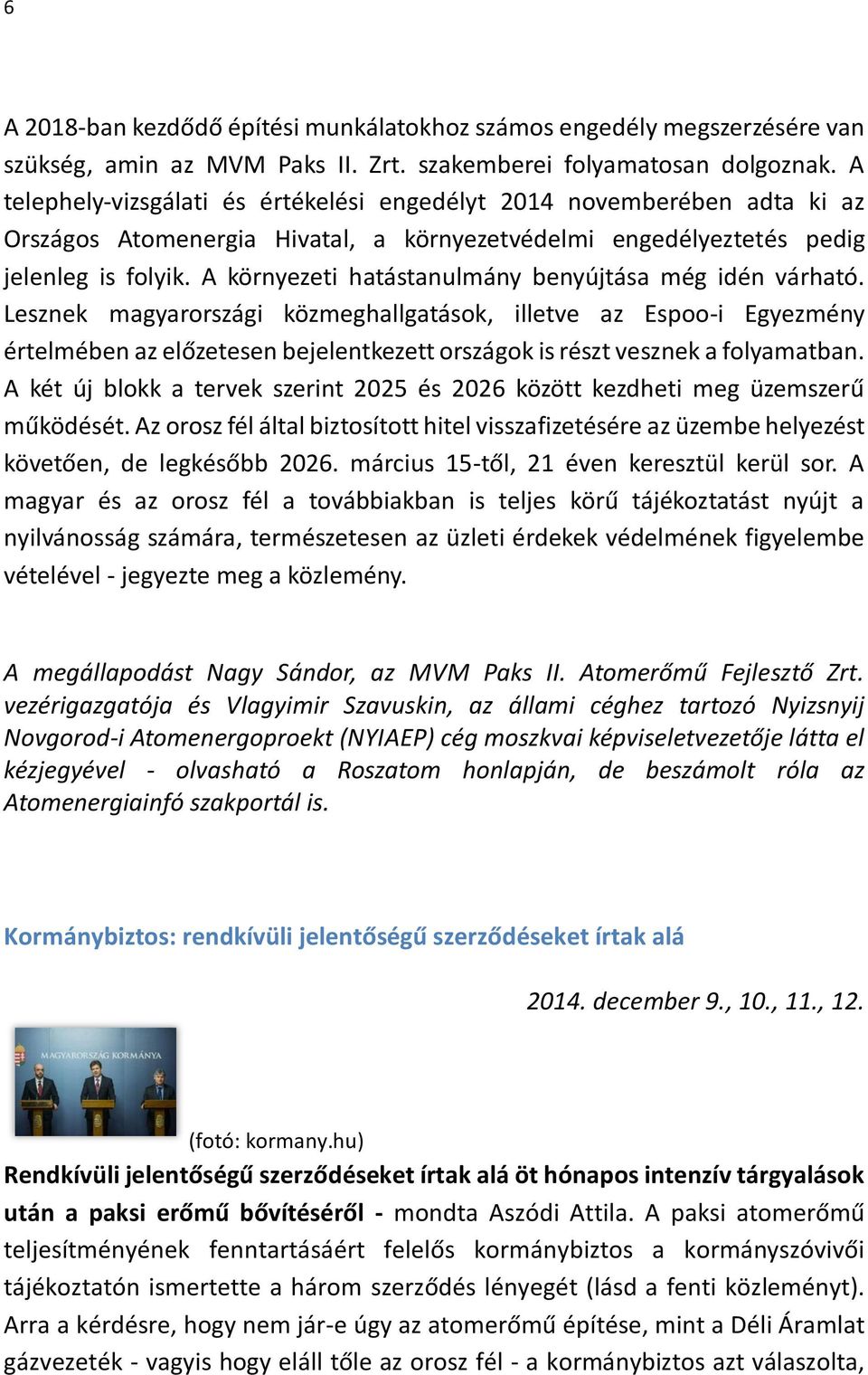 A környezeti hatástanulmány benyújtása még idén várható.