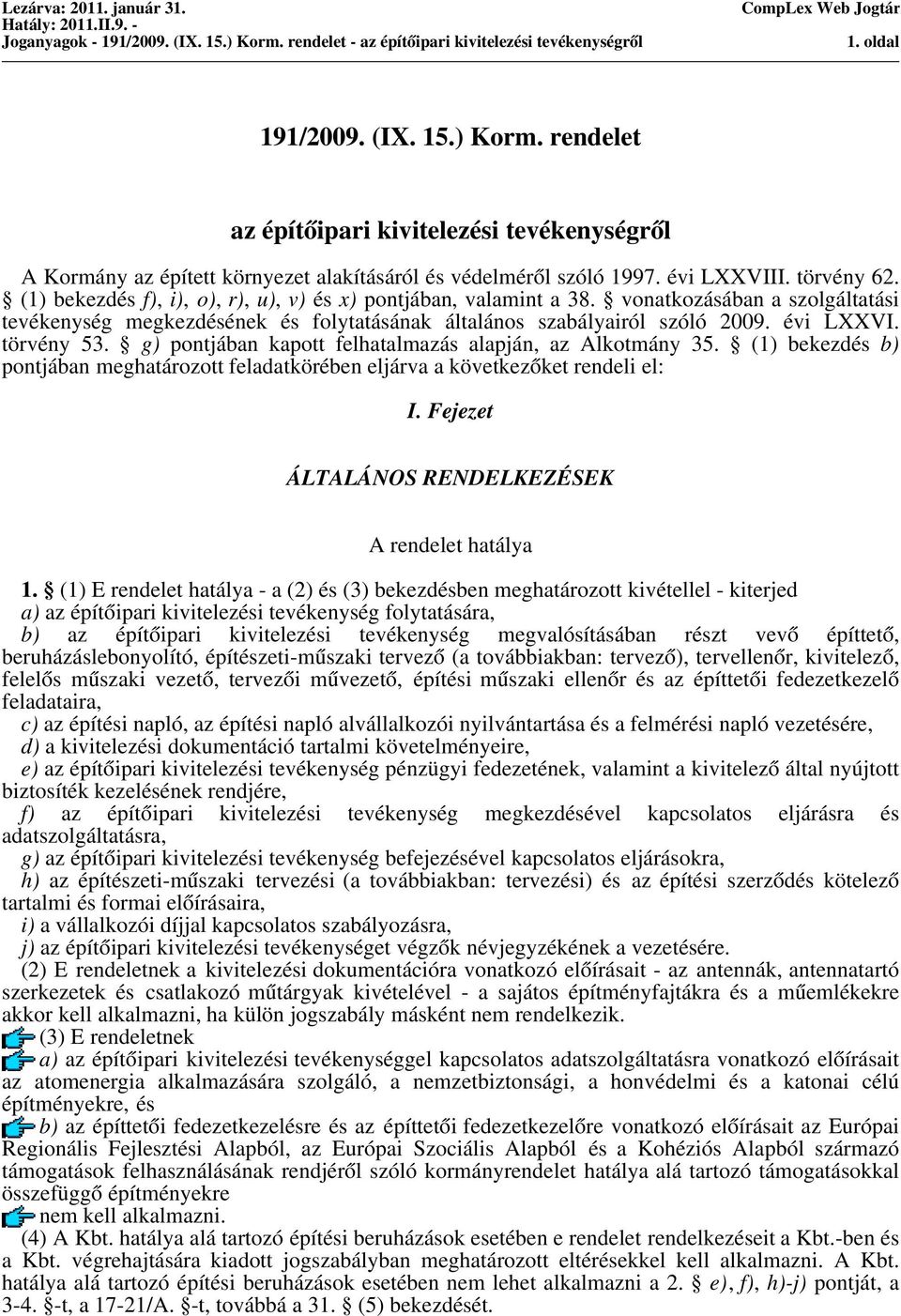 g) pontjában kapott felhatalmazás alapján, az Alkotmány 35. (1) bekezdés b) pontjában meghatározott feladatkörében eljárva a következőket rendeli el: I.