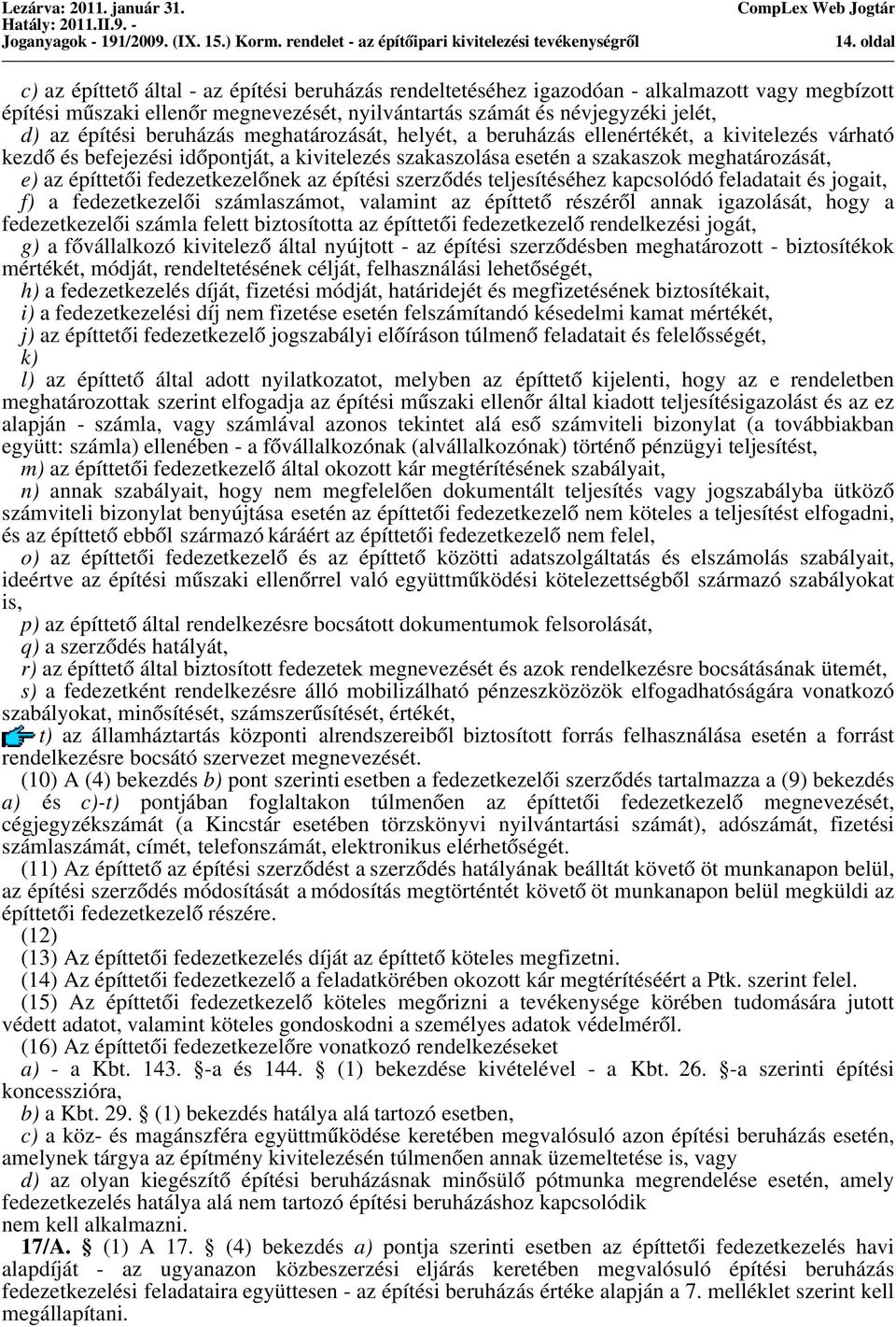 fedezetkezelőnek az építési szerződés teljesítéséhez kapcsolódó feladatait és jogait, f) a fedezetkezelői számlaszámot, valamint az építtető részéről annak igazolását, hogy a fedezetkezelői számla