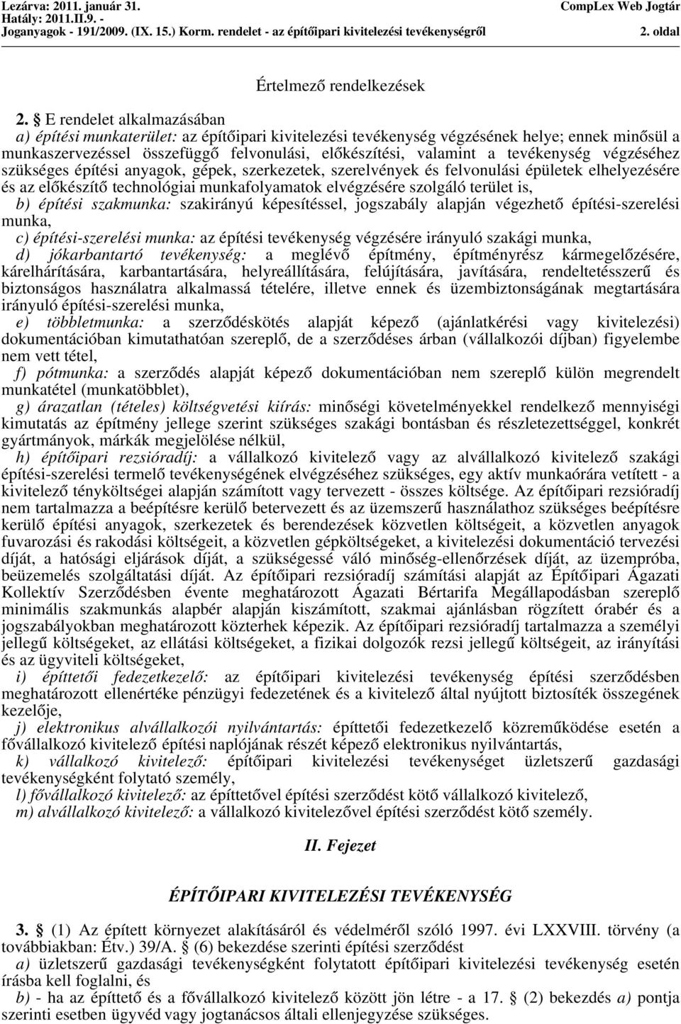 tevékenység végzéséhez szükséges építési anyagok, gépek, szerkezetek, szerelvények és felvonulási épületek elhelyezésére és az előkészítő technológiai munkafolyamatok elvégzésére szolgáló terület is,