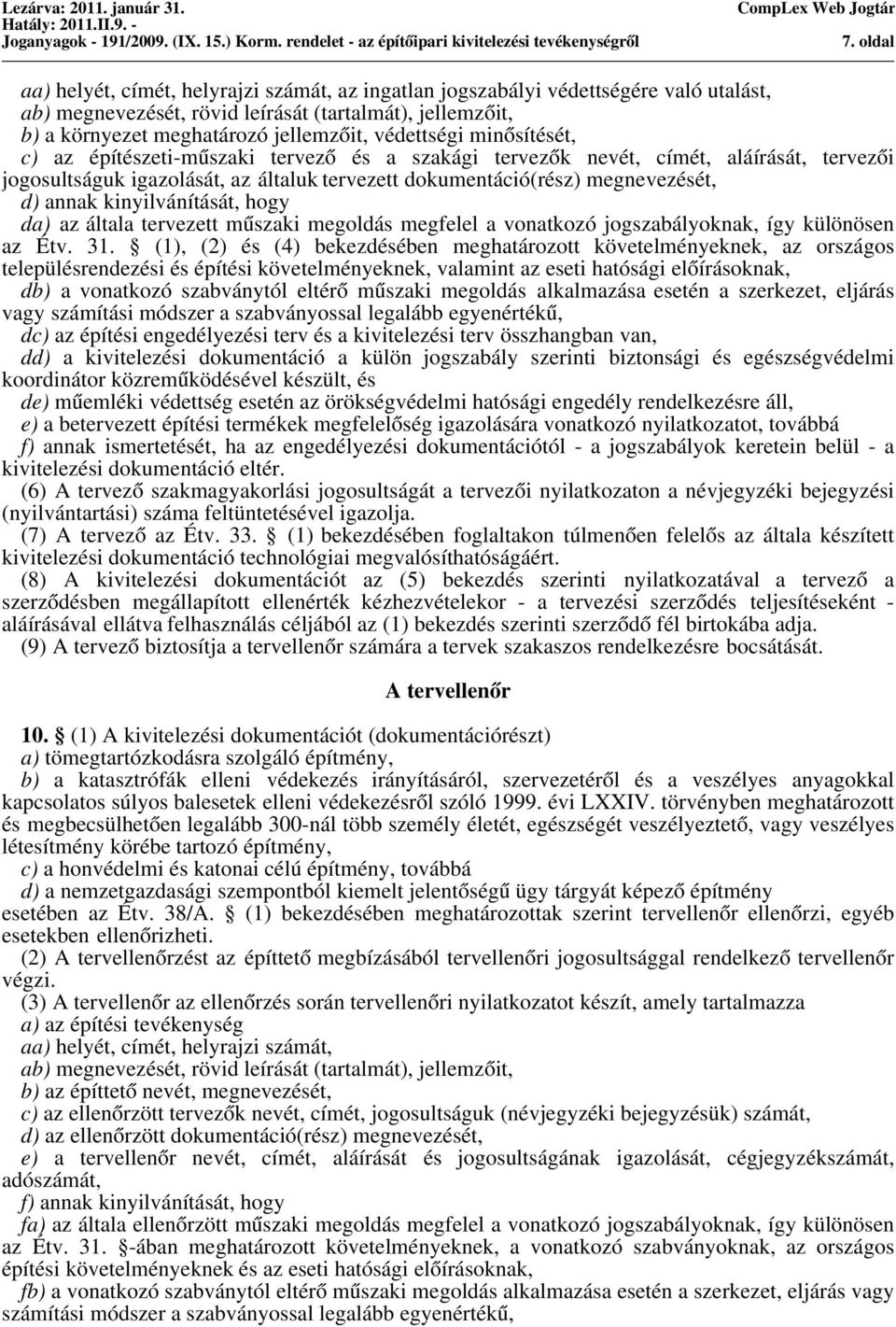 annak kinyilvánítását, hogy da) az általa tervezett műszaki megoldás megfelel a vonatkozó jogszabályoknak, így különösen az Étv. 31.