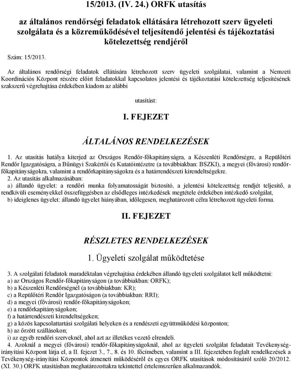 Az általános rendőrségi feladatok ellátására létrehozott szerv ügyeleti szolgálatai, valamint a Nemzeti Koordinációs Központ részére előírt feladatokkal kapcsolatos jelentési és tájékoztatási