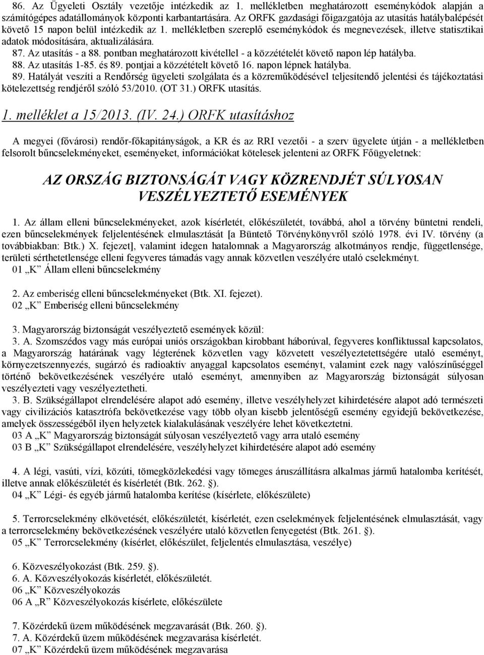 mellékletben szereplő eseménykódok és megnevezések, illetve statisztikai adatok módosítására, aktualizálására. 87. Az utasítás - a 88.