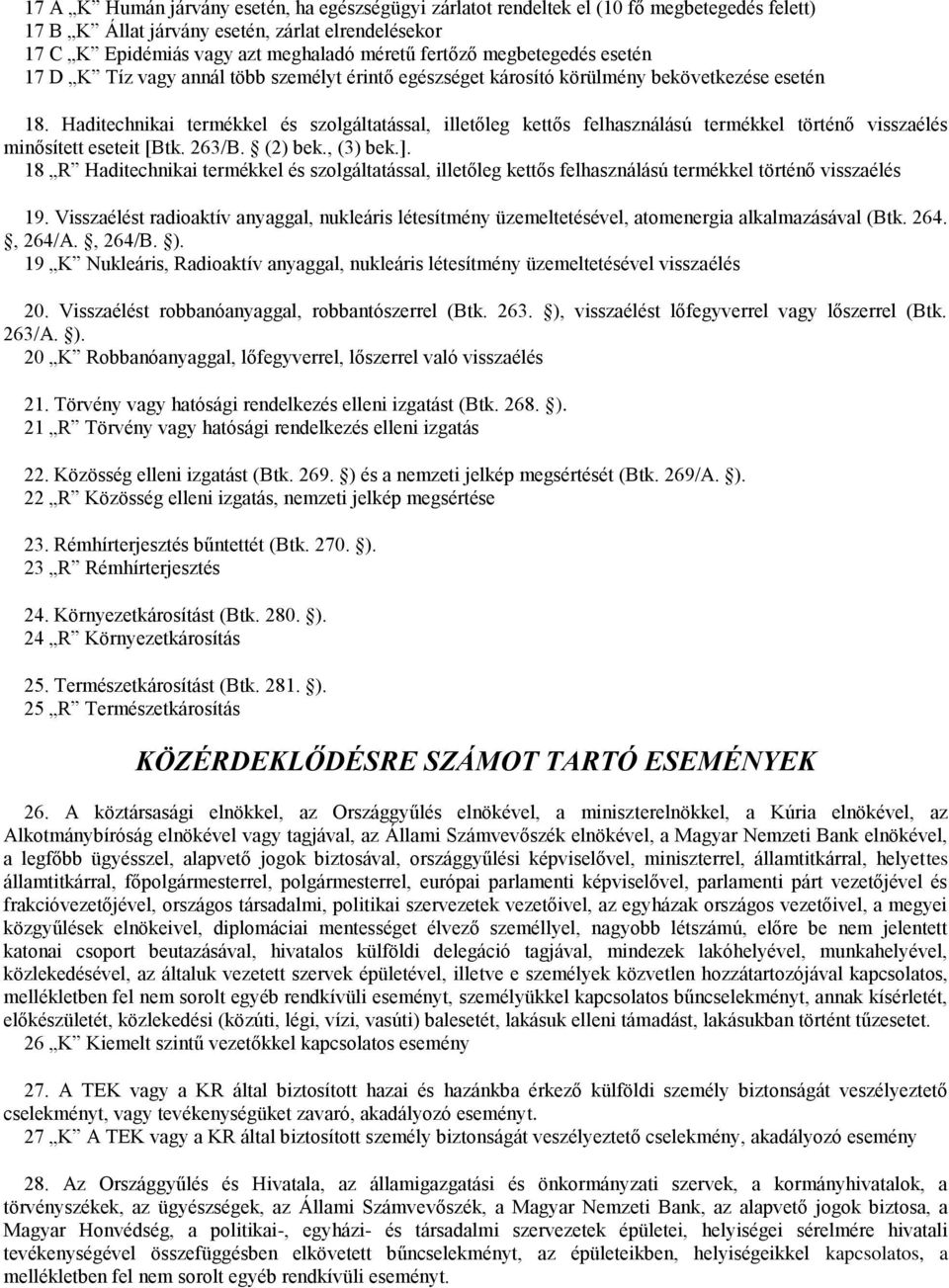 Haditechnikai termékkel és szolgáltatással, illetőleg kettős felhasználású termékkel történő visszaélés minősített eseteit [Btk. 263/B. (2) bek., (3) bek.].