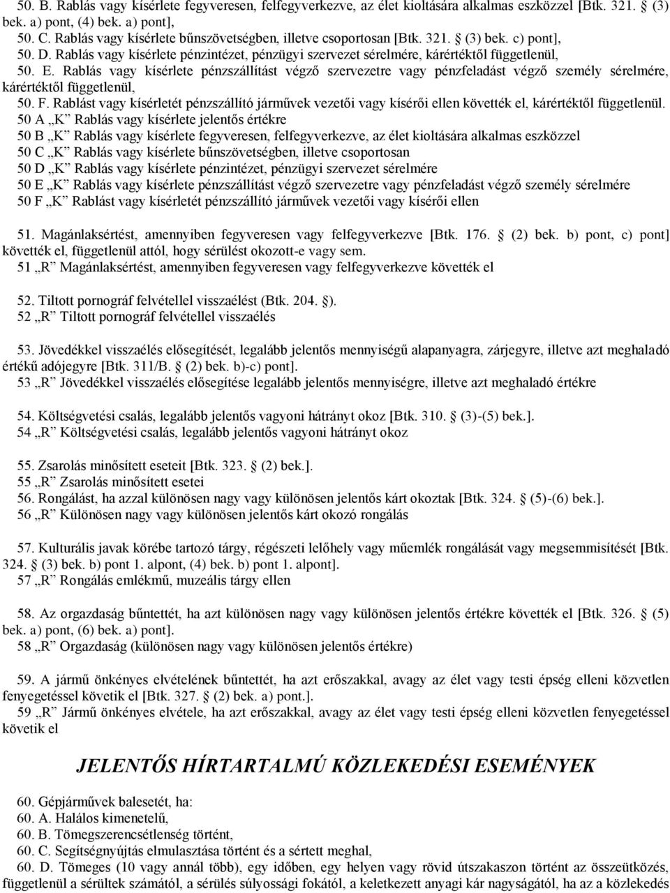 Rablás vagy kísérlete pénzszállítást végző szervezetre vagy pénzfeladást végző személy sérelmére, kárértéktől függetlenül, 50. F.