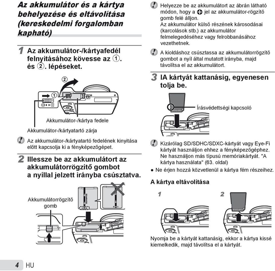 ) az akkumulátor felmelegedéséhez vagy felrobbanásához vezethetnek. A kioldáshoz csúsztassa az akkumulátorrögzítő gombot a nyíl által mutatott irányba, majd távolítsa el az akkumulátort.