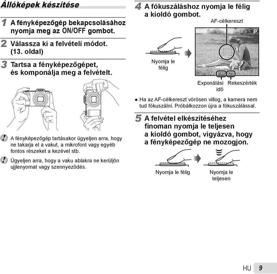 Ügyeljen arra, hogy a vaku ablakra ne kerüljön ujjlenyomat vagy szennyeződés. 4 A fókuszáláshoz nyomja le félig a kioldó gombot. AF-célkereszt P Nyomja le félig 1/400 Exponálási idő F3.