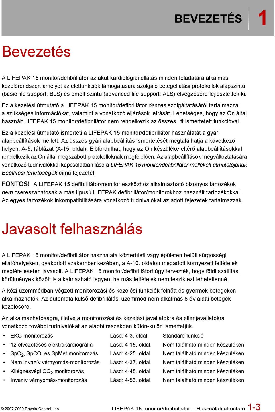 Ez a kezelési útmutató a LIFEPAK 15 monitor/defibrillátor összes szolgáltatásáról tartalmazza a szükséges információkat, valamint a vonatkozó eljárások leírását.