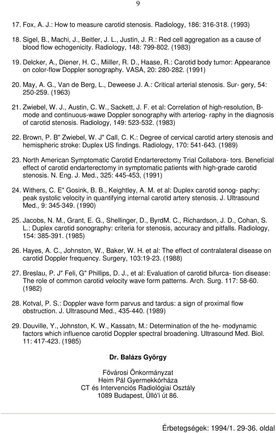 , Van de Berg, L., Deweese J. A.: Critical arterial stenosis. Sur- gery, 54: 250-259. (1963) 21. Zwiebel, W. J., Austin, C. W., Sackett, J. F.