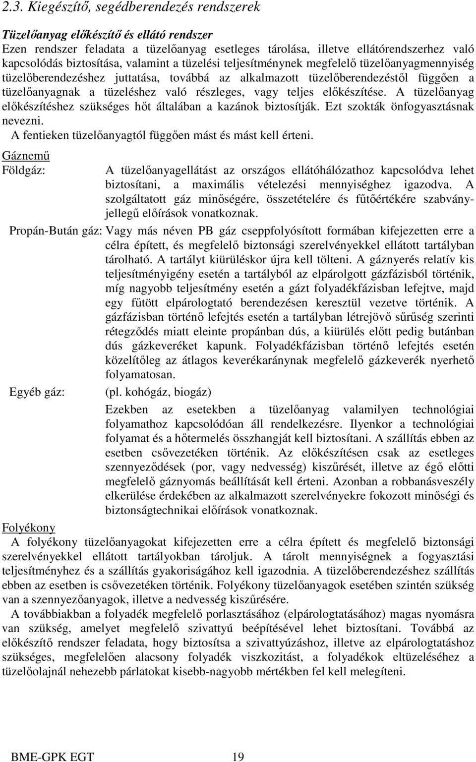 teljes előkészítése. A tüzelőanyag előkészítéshez szükséges hőt általában a kazánok biztosítják. Ezt szokták önfogyasztásnak nevezni. A fentieken tüzelőanyagtól függően mást és mást kell érteni.