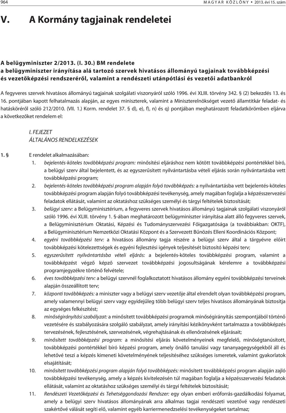 fegyveres szervek hivatásos állományú tagjainak szolgálati viszonyáról szóló 1996. évi XLIII. törvény 342. (2) bekezdés 13. és 16.