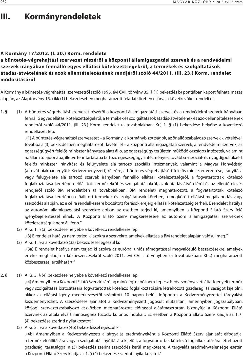 átadás-átvételének és azok ellentételezésének rendjérõl szóló 44/2011. (III. 23.) Korm. rendelet módosításáról A Kormány a büntetés-végrehajtási szervezetrõl szóló 1995. évi CVII. törvény 35.