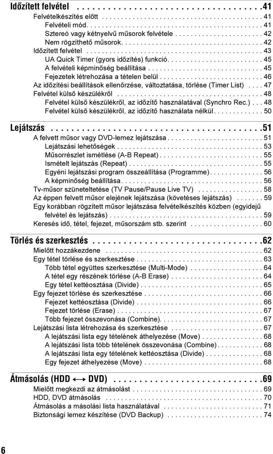 ........................ 45 A felvételi képminőség beállítása.............................. 45 Fejezetek létrehozása a tételen belül.