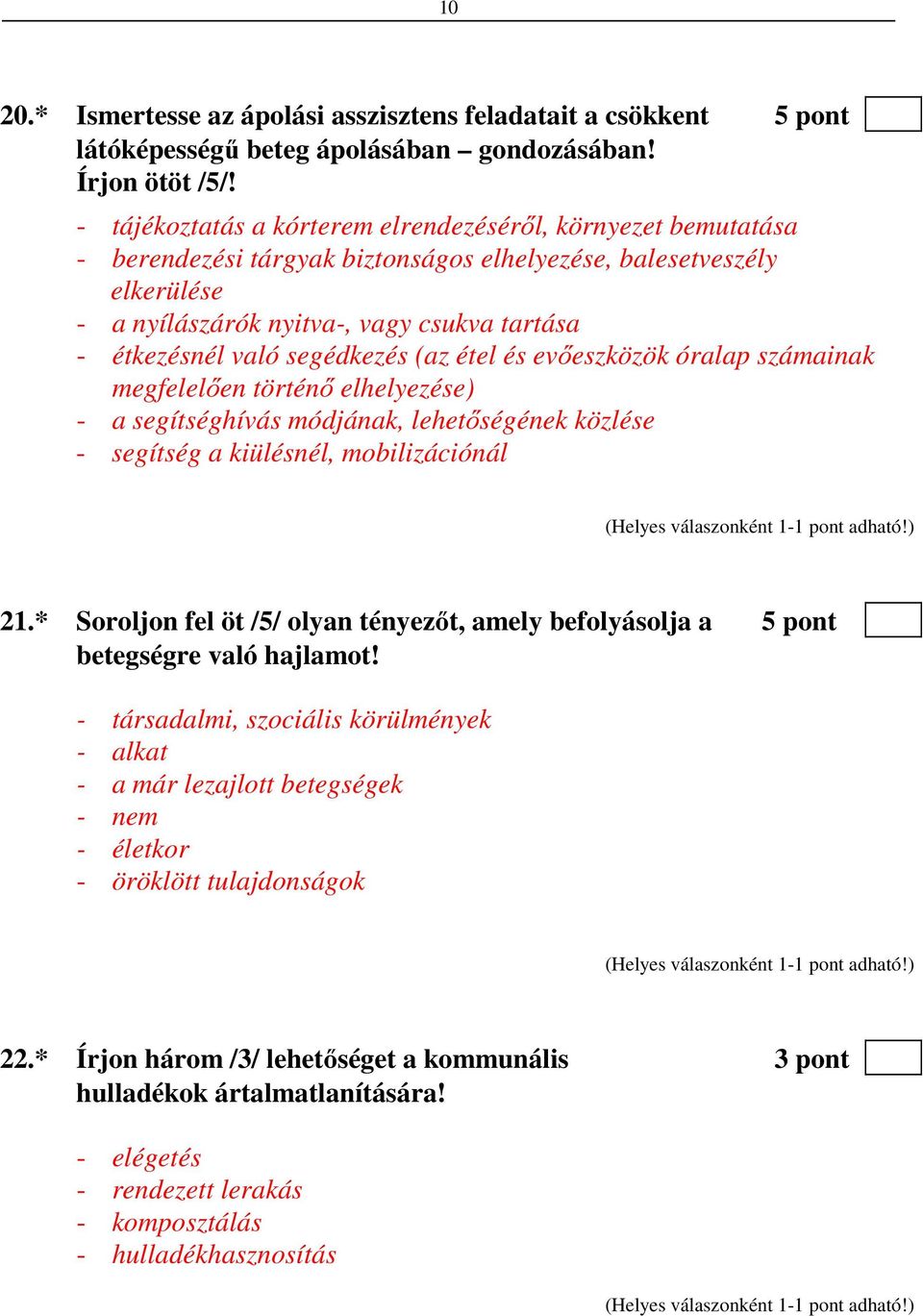 segédkezés (az étel és evőeszközök óralap számainak megfelelően történő elhelyezése) - a segítséghívás módjának, lehetőségének közlése - segítség a kiülésnél, mobilizációnál 21.