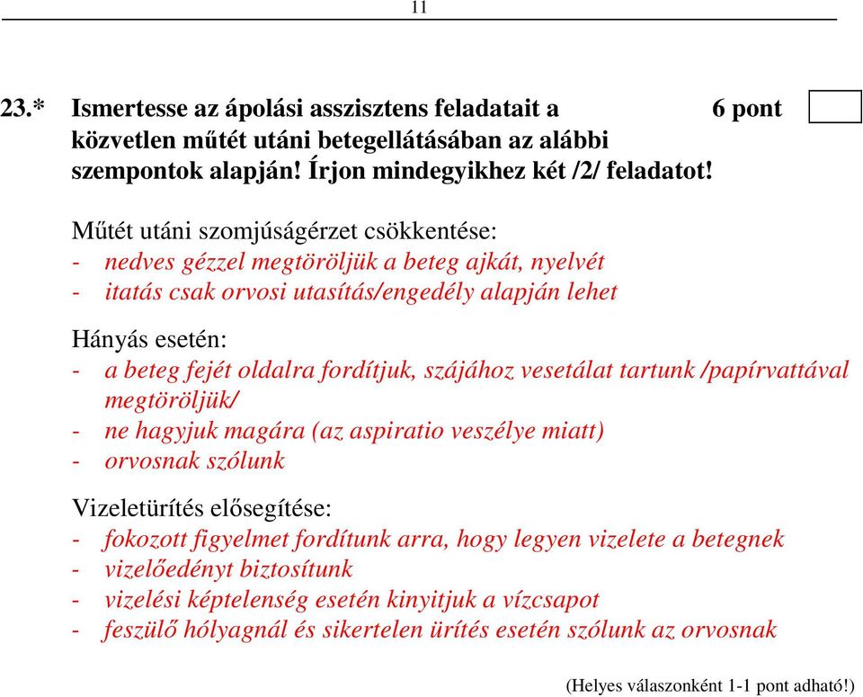 fordítjuk, szájához vesetálat tartunk /papírvattával megtöröljük/ - ne hagyjuk magára (az aspiratio veszélye miatt) - orvosnak szólunk Vizeletürítés elősegítése: - fokozott figyelmet