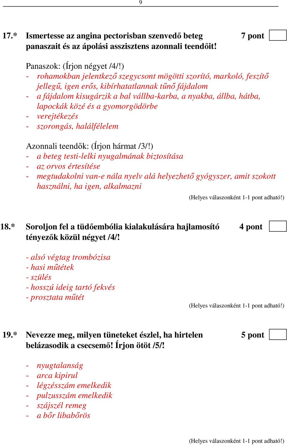 közé és a gyomorgödörbe - verejtékezés - szorongás, halálfélelem Azonnali teendők: (Írjon hármat /3/!