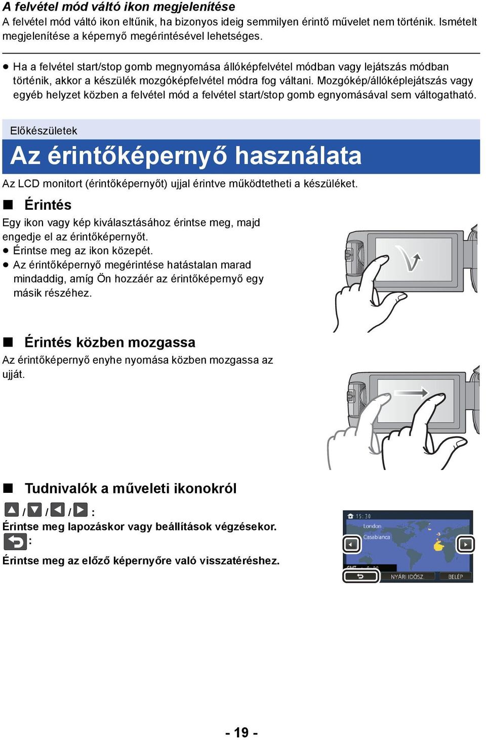 Mozgókép/állóképlejátszás vagy egyéb helyzet közben a felvétel mód a felvétel start/stop gomb egnyomásával sem váltogatható.
