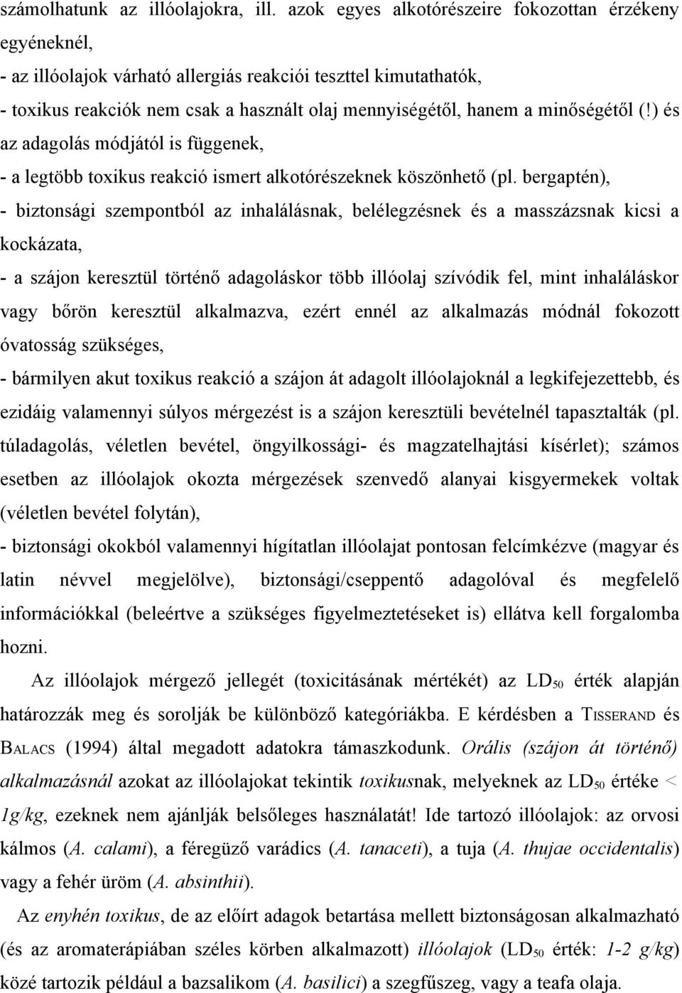minőségétől (!) és az adagolás módjától is függenek, - a legtöbb toxikus reakció ismert alkotórészeknek köszönhető (pl.