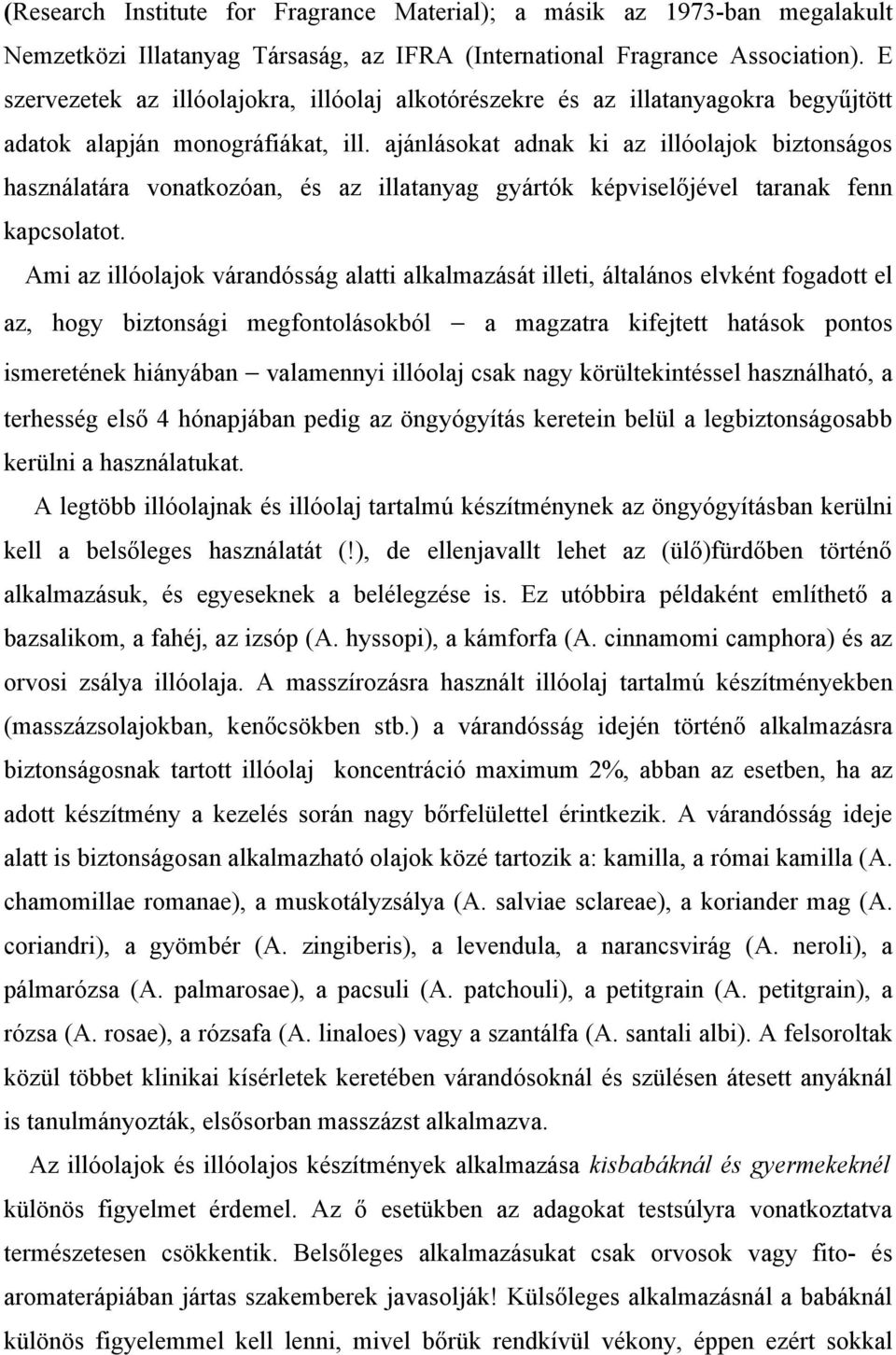 ajánlásokat adnak ki az illóolajok biztonságos használatára vonatkozóan, és az illatanyag gyártók képviselőjével taranak fenn kapcsolatot.