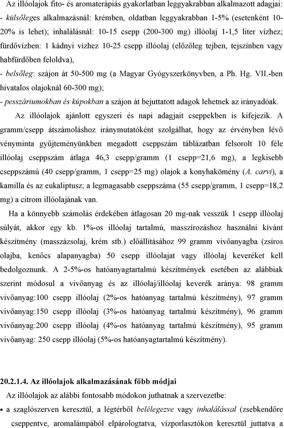 Gyógyszerkönyvben, a Ph. Hg. VII.-ben hivatalos olajoknál 60-300 mg); - pesszáriumokban és kúpokban a szájon át bejuttatott adagok lehetnek az irányadóak.