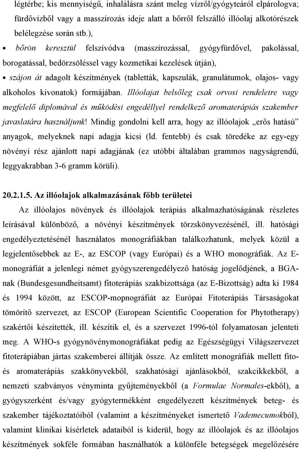 granulátumok, olajos- vagy alkoholos kivonatok) formájában.