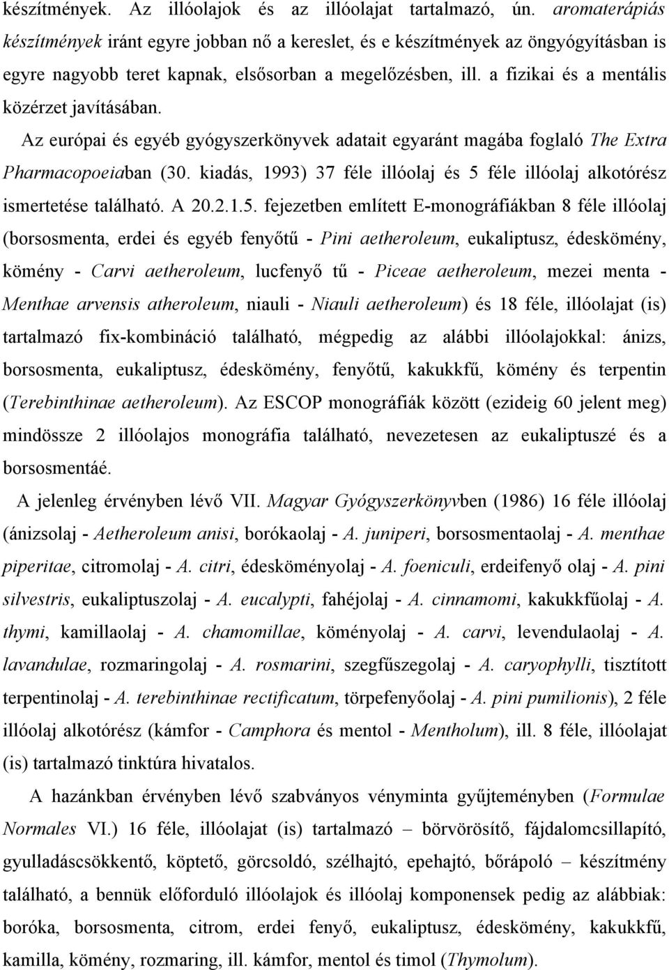 a fizikai és a mentális közérzet javításában. Az európai és egyéb gyógyszerkönyvek adatait egyaránt magába foglaló The Extra Pharmacopoeiaban (30.