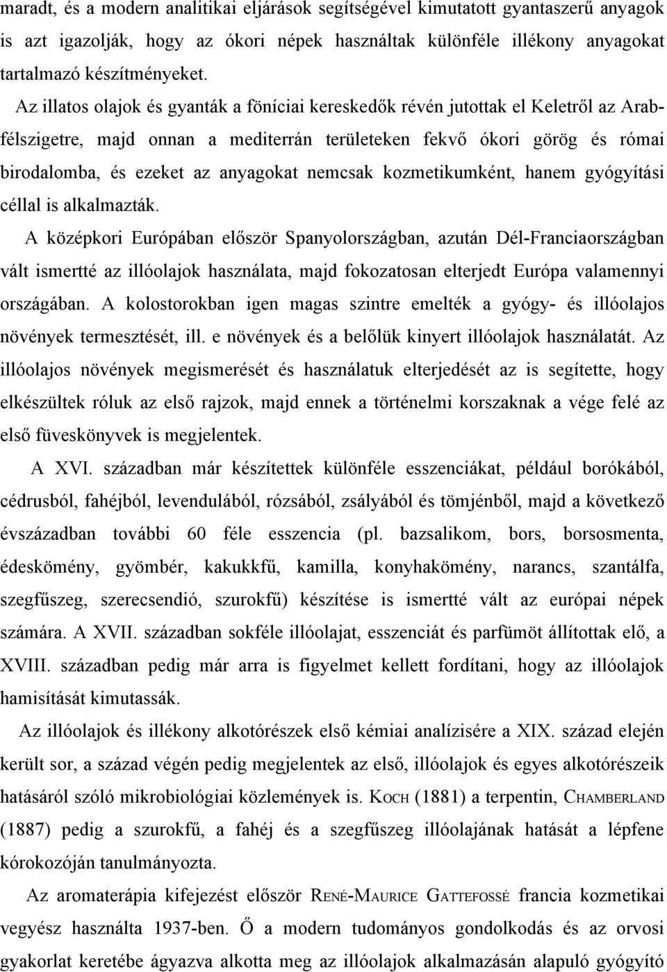 nemcsak kozmetikumként, hanem gyógyítási céllal is alkalmazták.