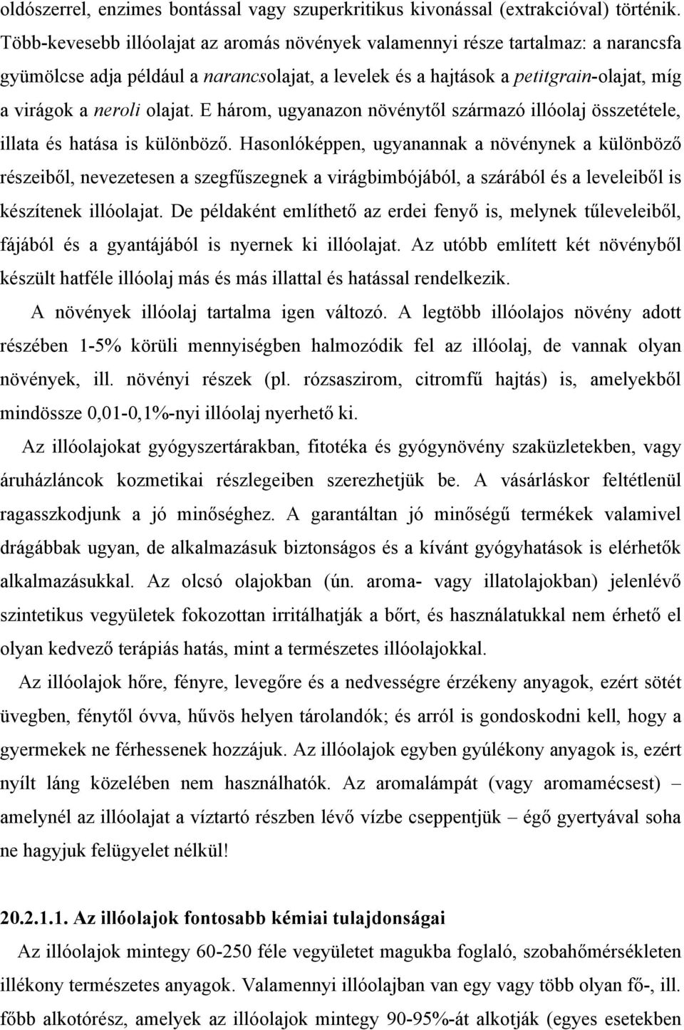 E három, ugyanazon növénytől származó illóolaj összetétele, illata és hatása is különböző.